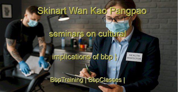 Skinart Wan Kao Pangpao seminars on cultural implications of bbp | BbpTraining | BbpClasses | SkinartTraining-Myanmar